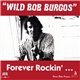 Wild Bob Burgos - Forever Rockin'...